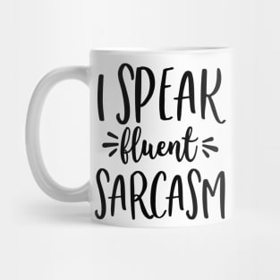 I Speak Fluent Sarcasm Mug